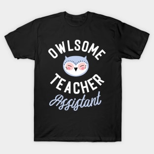 Owlsome Teacher Assistant Pun - Funny Gift Idea T-Shirt